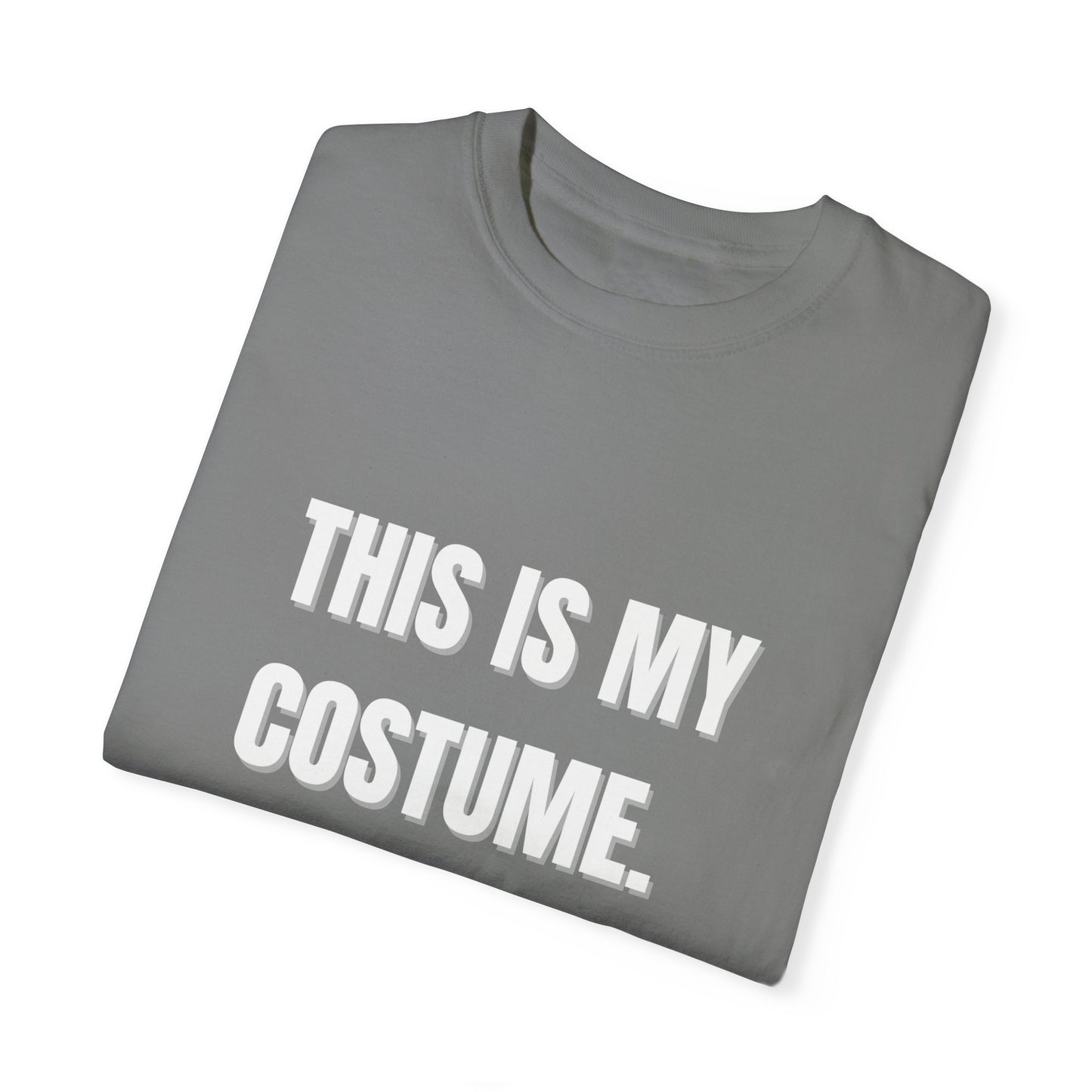 “This is my Costume” Unisex Garment-Dyed T-shirt