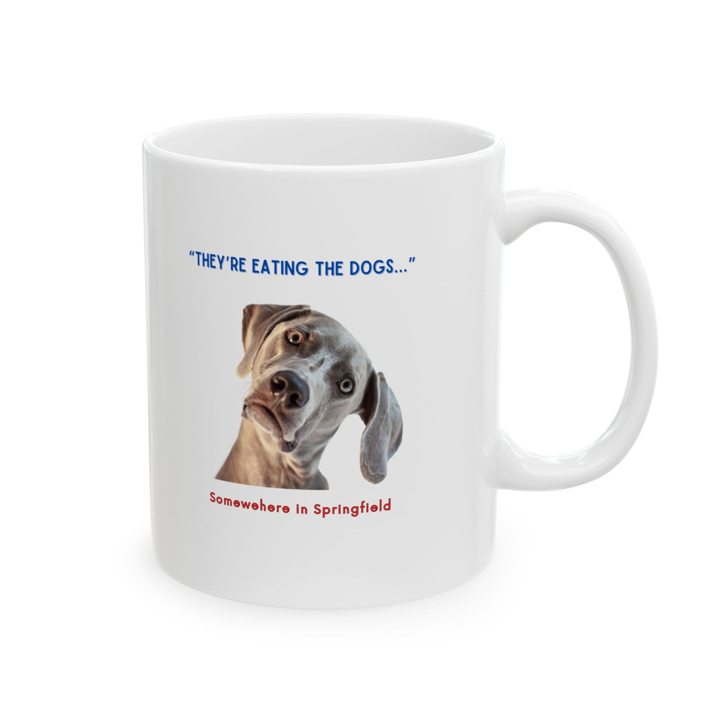 “They’re Eating the Dogs” Ceramic Mug, (11oz)