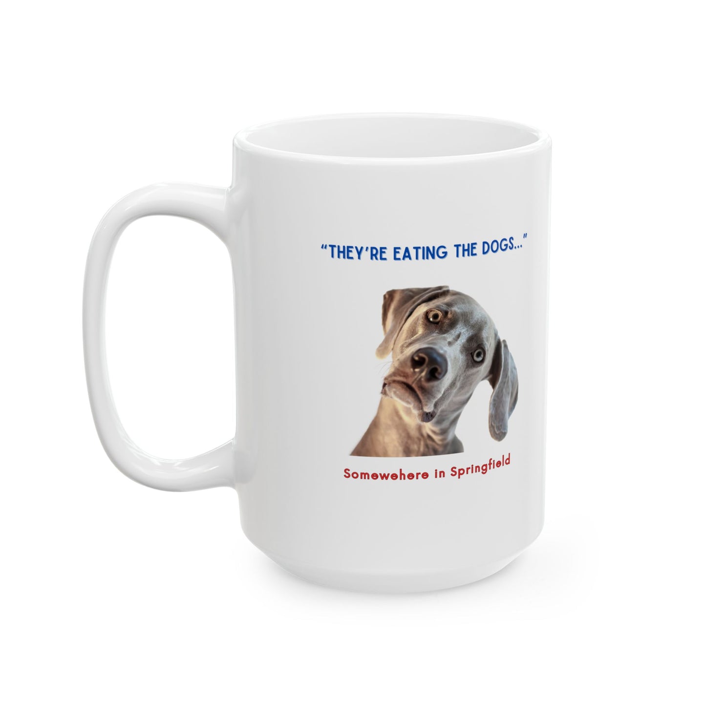 “They’re Eating the Dogs” Ceramic Mug, (11oz)