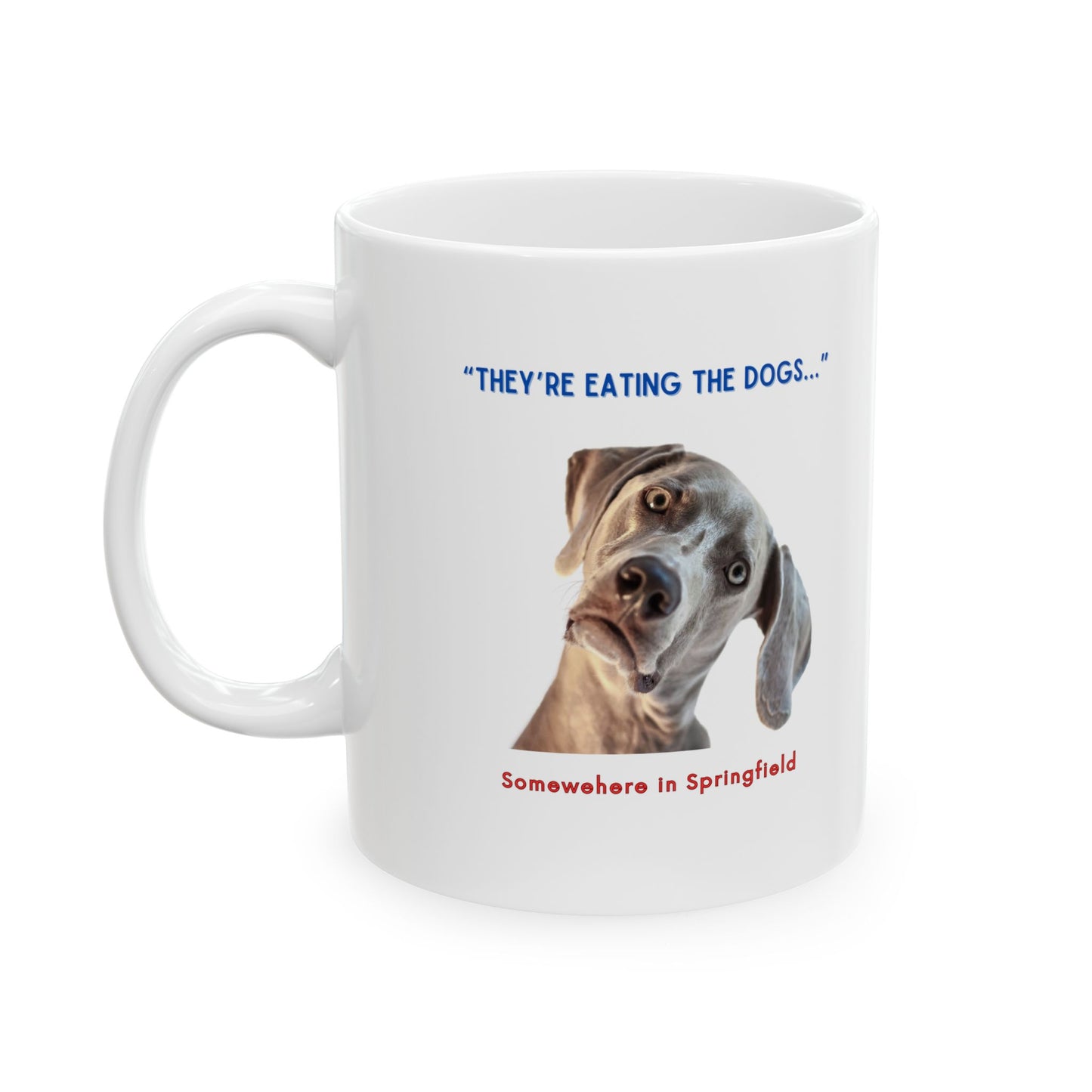 “They’re Eating the Dogs” Ceramic Mug, (11oz)