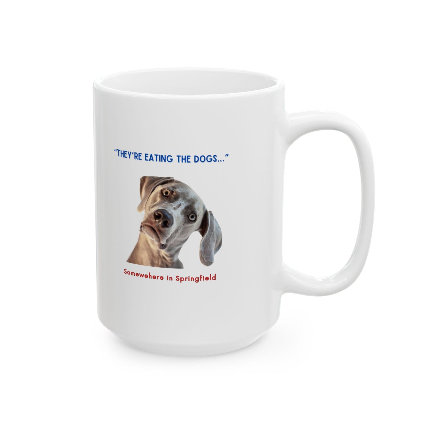 “They’re Eating the Dogs” Ceramic Mug, (11oz)